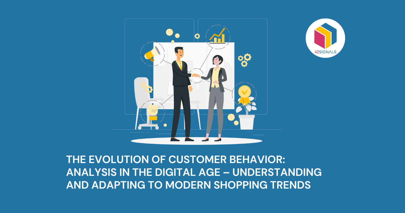 The Evolution of Customer Behavior and analysis in the digital age - understanding and adapting to modern shopping trends