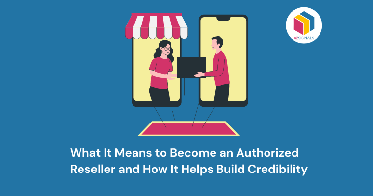 What It Means to Become an Authorized Reseller and How It Helps Build Credibility